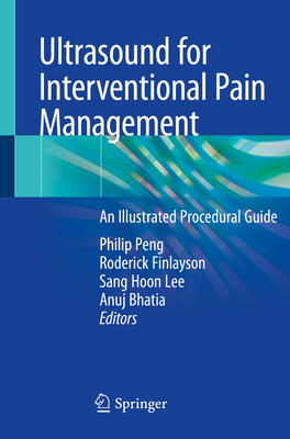Ultrasound for Interventional Pain Management: An Illustrated Procedural Guide By Philip Peng (Editor), Roderick Finlayson (Editor), Sang Hoon Lee (Editor) Cover Image