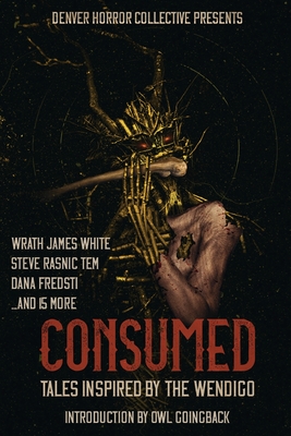 Consumed: Tales Inspired by the Wendigo