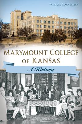 Marymount College of Kansas: A History