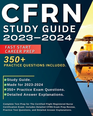 CFRN Study Guide 2024-2025: Complete test prep for the certified flight registered nurse certification exam: Includes: Complete test prep for the Cover Image