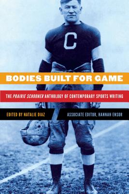 Bodies Built for Game: The Prairie Schooner Anthology of Contemporary Sports Writing Cover Image