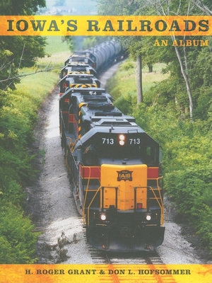 Iowa's Railroads: An Album (Railroads Past and Present) By Don L. Hofsommer (Editor), H. Roger Grant (Editor) Cover Image