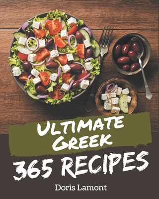 365 Ultimate Greek Recipes: From The Greek Cookbook To The Table By Doris Lamont Cover Image