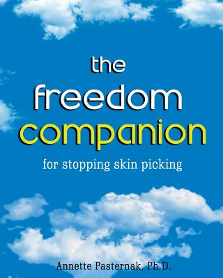 The Freedom Companion: for Stopping Skin Picking By Annette Pasternak Ph. D. Cover Image