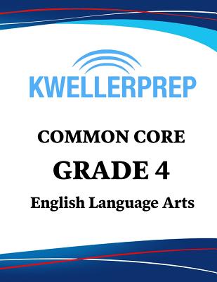 Kweller Prep Common Core Grade 4 English Language Arts: 4th Grade Ela Workbook and 2 Practice Tests: Grade 4 Common Core Ela Practice Cover Image