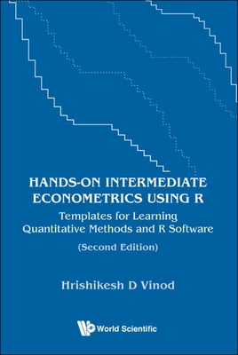 Hands-On Intermediate Econometrics Using R: Templates for Learning Quantitative Methods and R Software (Second Edition) By Hrishikesh D. Vinod Cover Image