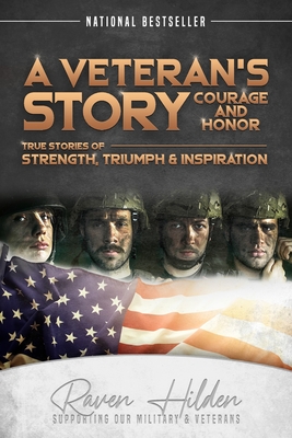 A Veteran's Story Courage and Honor: True stories of Strength, Triumph and Inspiration By Raven Hilden, Trevor Montgomery, Chuck Washington Cover Image