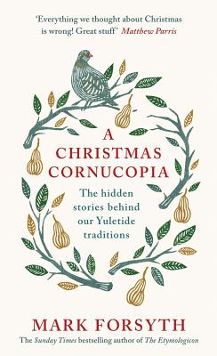 A Christmas Cornucopia: The Hidden Stories Behind Our Yuletide Traditions Cover Image