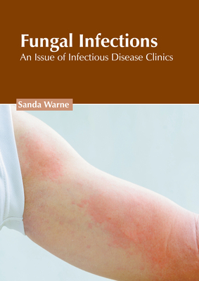 Fungal Infections: An Issue of Infectious Disease Clinics Cover Image