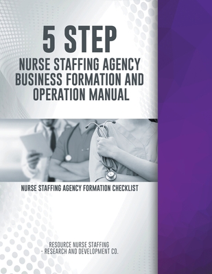 5 Step Nurse Staffing Agency Business Manual (Paperback) |