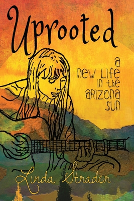 Uprooted: A New Life in the Arizona Sun By Linda Strader Cover Image