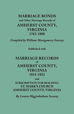Marriage Bonds and Other Marriage Records of Amherst County, Virginia, 1763-1800. Published with Marriage Records of Amherst County, Virginia, 1815-18 Cover Image