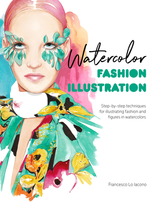 Watercolor Fashion Illustration: Step-By-Step Techniques for Illustrating Fashion and Figures in Watercolors Cover Image