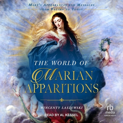 The World of Marian Apparitions: Mary's Appearances and Messages from Fatima to Today Cover Image