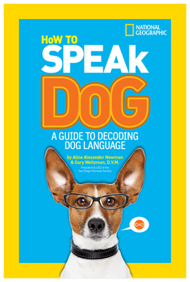 How to Speak Dog: A Guide to Decoding Dog Language By Gary Weitzman, DVM, MPH Cover Image