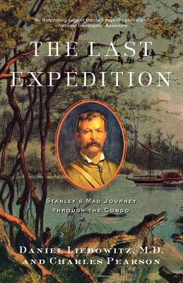 The Last Expedition: Stanley's Mad Journey through the Congo By Daniel Liebowitz, Charles Pearson Cover Image