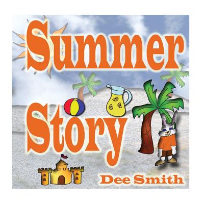Summer Story: A Rhyming Picture Book about Summer time, Fun in the sun and Celebrating the Summer Season