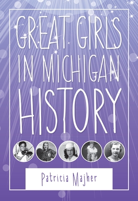 Great Girls in Michigan History (Great Lakes Books)