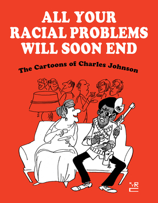All Your Racial Problems Will Soon End: The Cartoons of Charles Johnson By Charles Johnson Cover Image