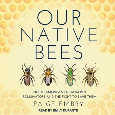 Our Native Bees Lib/E: North America's Endangered Pollinators and the Fight to Save Them Cover Image