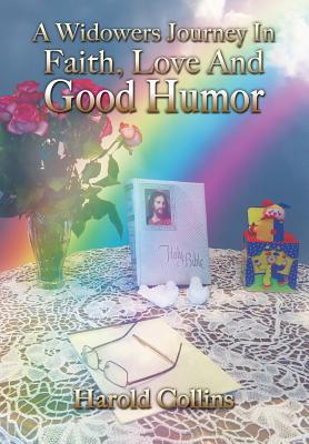 A Widower's Journey In Faith, Love And Good Humor By Harold Collins Cover Image