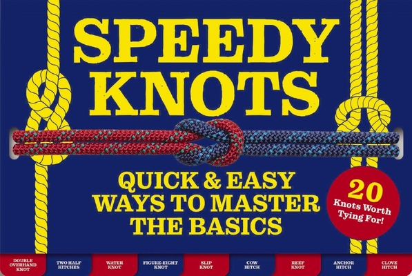 Speedy Knots: Quick & Easy Ways to Master the Basics (How to Tie Knots, Sailor Knots, Rock Climbing Knots, Rope Work, Activity Book for Kids) By Lindy Pokorny Cover Image