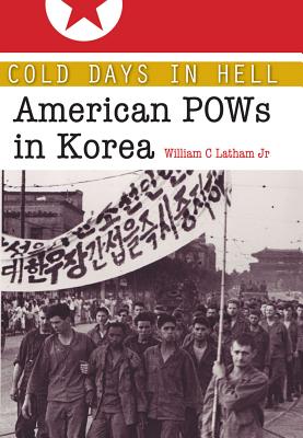 Cold Days in Hell: American POWs in Korea (Williams-Ford Texas A&M University Military History Series #141) By William Clark Latham, Jr. Cover Image