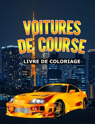 Voitures de course Livre de coloriage: Une collection de superbes voitures de course et de luxe pour les enfants 8-12 et adults Cover Image