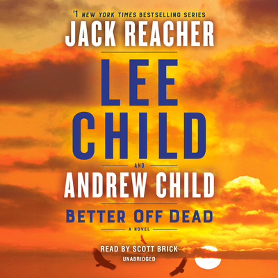 Better Off Dead: A Jack Reacher Novel By Lee Child, Andrew Child, Scott Brick (Read by) Cover Image