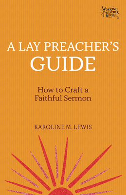 A Lay Preacher's Guide: How to Craft a Faithful Sermon By Karoline M. Lewis Cover Image