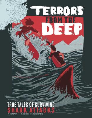 Terrors from the Deep: True Stories of Surviving Shark Attacks (True Stories of Survival) By Nel Yomtov, Narciso Espiritu (Illustrator) Cover Image