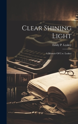 Clear Shining Light: A Memoir Of C.w. Leakey