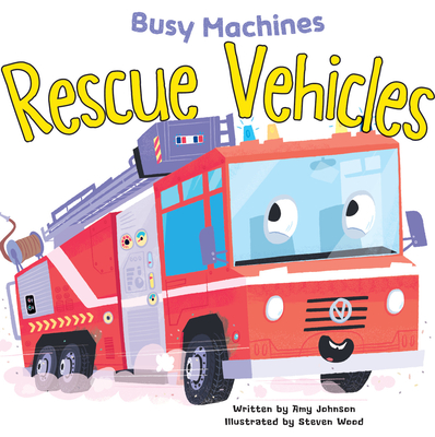 Rescue Vehicles (Busy Machines) By Amy Johnson, Steven Wood (Illustrator) Cover Image