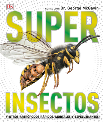 Super Insectos (Super Bug Encyclopedia): Los insectos más grandes, rápidos, mortales y espeluznantes (Super Encyclopedias) By DK Cover Image