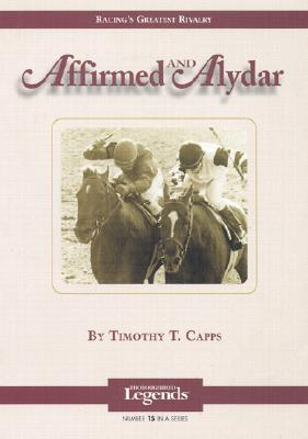 Affirmed and Alydar: Thoroughbred Legends (Thoroughbred Legends (Numbered) #15) Cover Image
