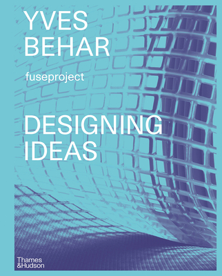 Yves Béhar: Designing Ideas Cover Image