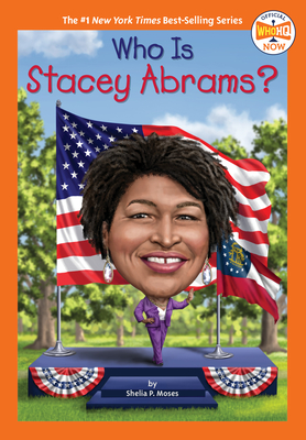 Who Is Stacey Abrams? (Who HQ Now) By Shelia P. Moses, Who HQ, Dede Putra (Illustrator) Cover Image