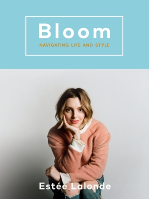 Bloom: Navigating Life and Style By Estee Lalonde Cover Image