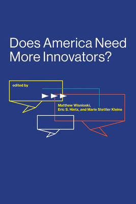Cover for Does America Need More Innovators? (Lemelson Center Studies in Invention and Innovation series)