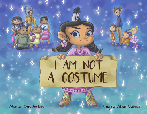 I Am Not a Costume By Maria Desjarlait, Regina Alice Wilman (Illustrator) Cover Image