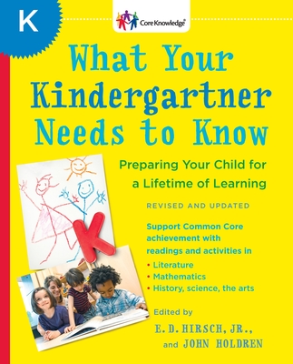 What Your Kindergartner Needs to Know (Revised and updated): Preparing Your Child for a Lifetime of Learning (The Core Knowledge Series) Cover Image