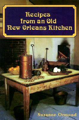 Recipes from an Old New Orleans Kitchen By Suzanne Ormond Cover Image