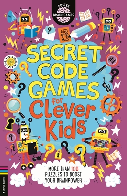 Secret Code Games for Clever Kids®: More than 100 puzzles to boost your brainpower (Buster Brain Games) By Gareth Moore, Chris Dickason (Illustrator) Cover Image