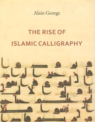 The Rise of Islamic Calligraphy Cover Image