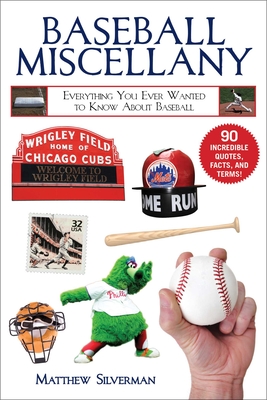 Baseball Miscellany: Everything You Ever Wanted to Know About Baseball (Books of Miscellany) By Matthew Silverman Cover Image