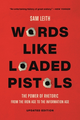 Words Like Loaded Pistols: The Power of Rhetoric from the Iron Age to the Information Age