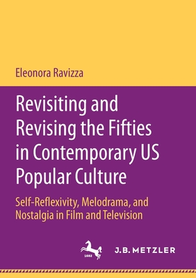 Revisiting and Revising the Fifties in Contemporary Us Popular Culture: Self-Reflexivity, Melodrama, and Nostalgia in Film and Television Cover Image