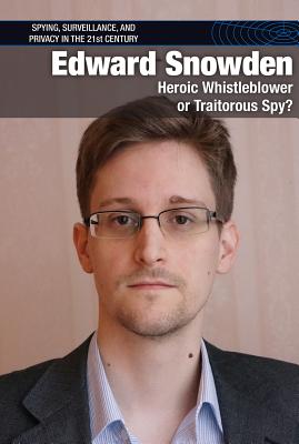 Edward Snowden: Heroic Whistleblower or Traitorous Spy? By Gerry Boehme Cover Image