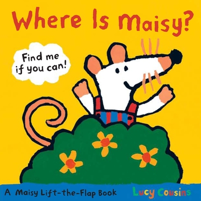 Where Is Maisy?: A Maisy Lift-the-Flap Book By Lucy Cousins, Lucy Cousins (Illustrator) Cover Image