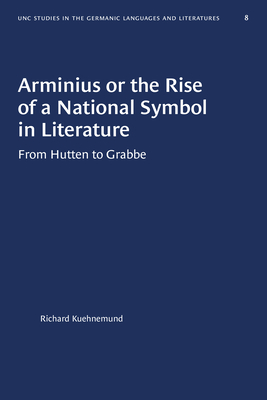 Arminius or the Rise of a National Symbol in Literature: From Hutten to Grabbe (University of North Carolina Studies in Germanic Languages a #8) By Richard Kuehnemund Cover Image